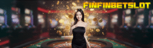 FINFINBETSLOT ทางเข้าสล็อตเว็บตรง แตกง่าย ระบบเสถียรที่สุดในปี 2025